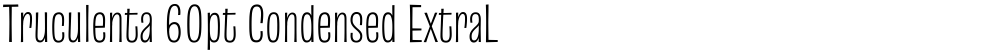 Truculenta 60pt Condensed ExtraLight