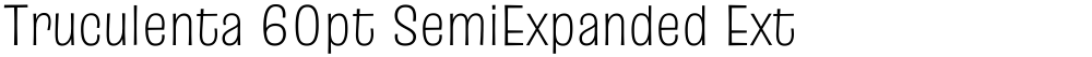 Truculenta 60pt SemiExpanded ExtraLight