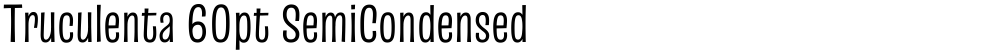 Truculenta 60pt SemiCondensed