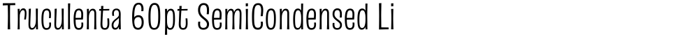 Truculenta 60pt SemiCondensed Light