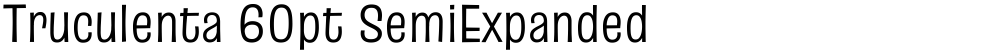 Truculenta 60pt SemiExpanded